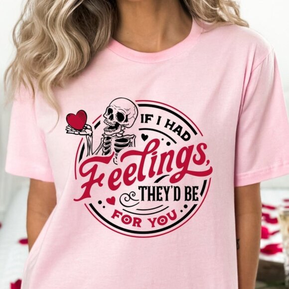 Tops - If I Had Feelings They’d Be For You Tee
